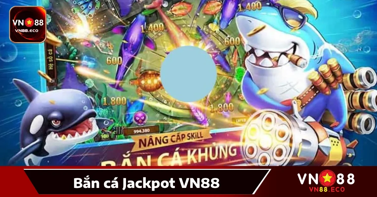 Bắn cá Jackpot VN88 là gì?