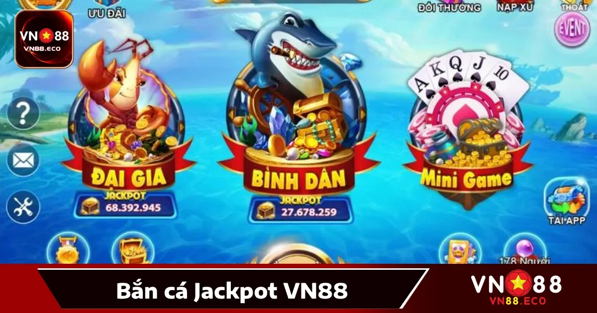Bắn Cá Jackpot Vn88: Săn Thưởng Lớn, Trúng Jackpot Khủng 2 Cách chơi bắn cá Jackpot VN88 giúp tối đa hóa lợi nhuận