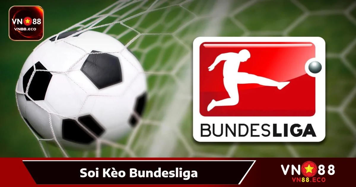 Soi Kèo Bundesliga VN88 – Giải Tốc Độ, Kèo Biến Động Mạnh