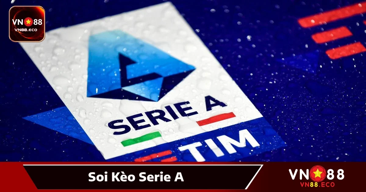 Soi Kèo Serie A Tại VN88 – Bóng Đá Ý Và Trận Đấu Khó Đoán