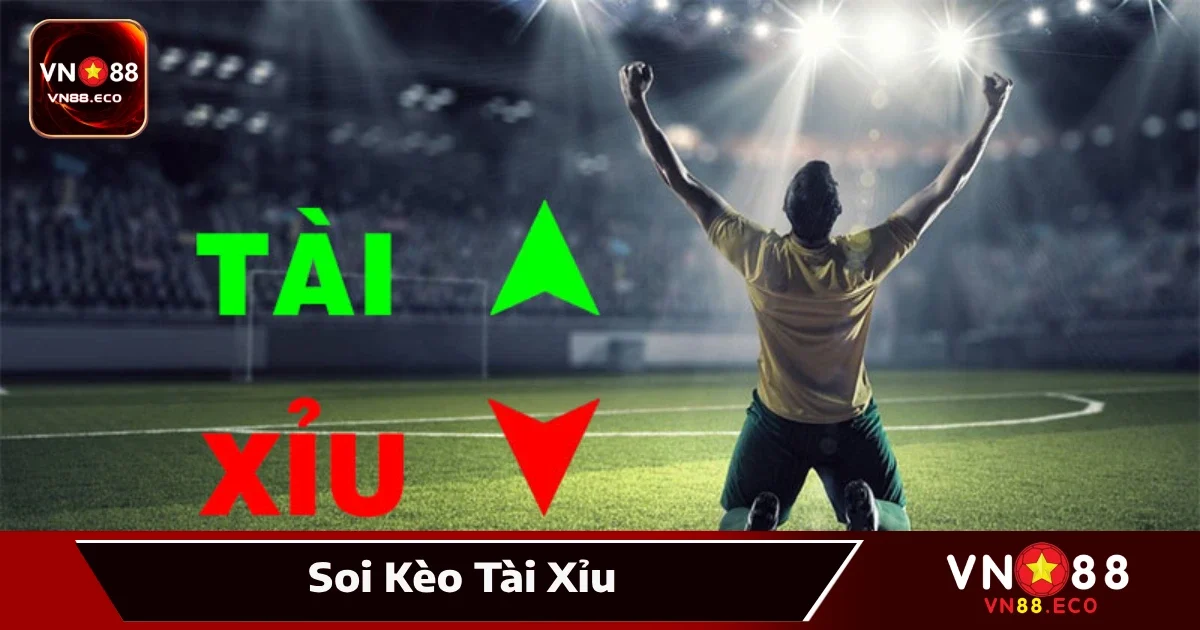 Soi Kèo Tài Xỉu VN88 – Đọc Trận Để Chọn Tài/Xỉu Chuẩn Xác
