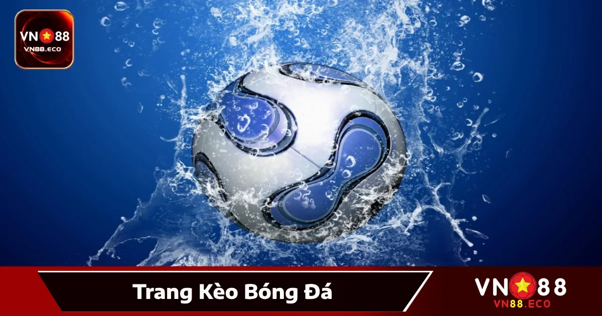 Trang Kèo Bóng Đá VN88 – Update Tỷ Lệ Theo Thời Gian Thực